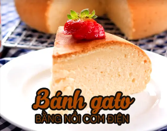 Cách làm bánh gato bằng nồi cơm điện